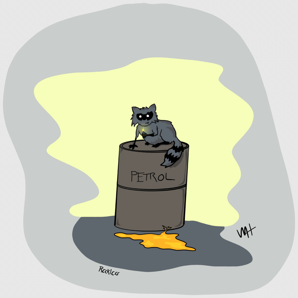 Inktober day 8 prompti reckless A drawing of a raccoon sitting on a leaking barrel of fuel. It's holding a lit lighter in it's hand. It has a smirk.